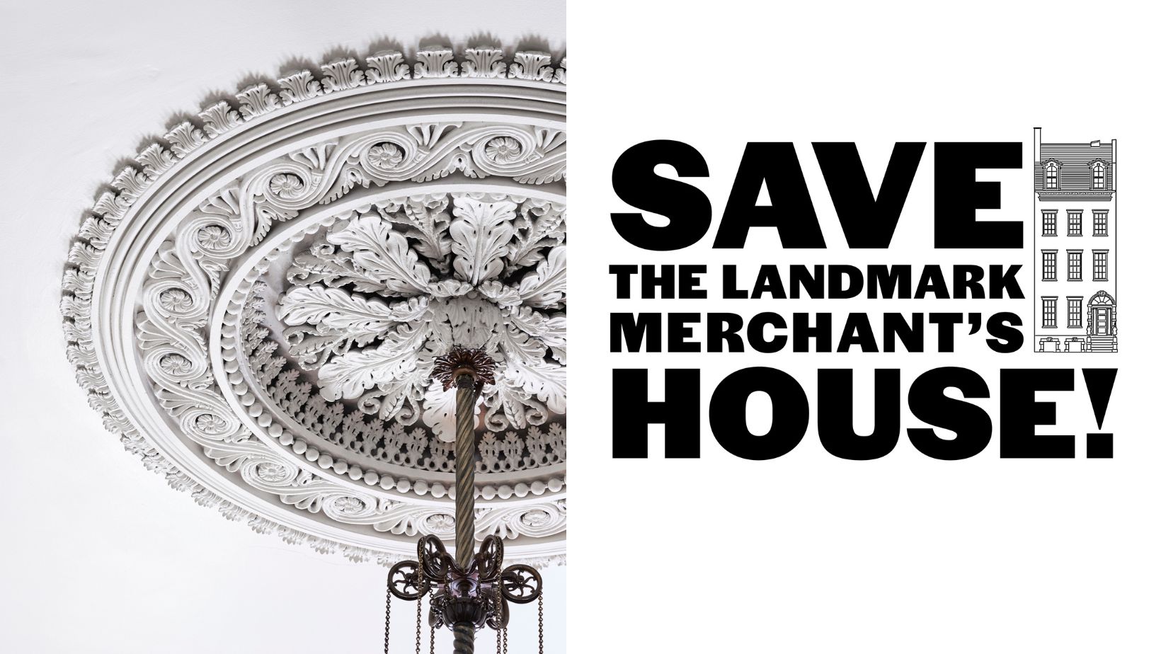 At left, the ornate 1832 plaster medallion in the front parlor. At left, a bold graphic reading "save the landmark Merchant's House!"