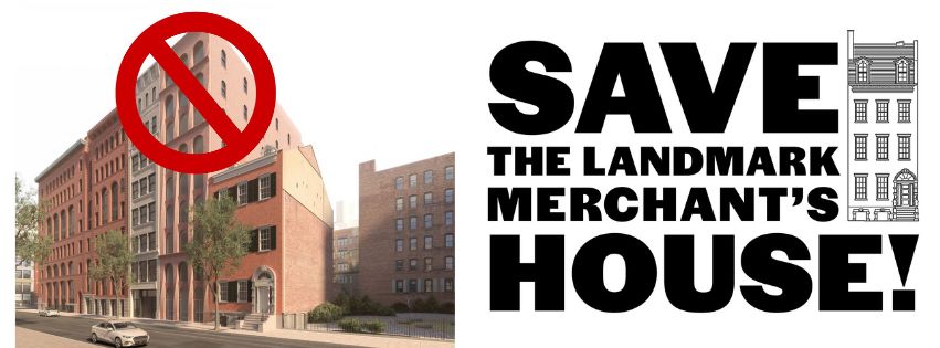 at left, a rendering of the proposed development next door to the museum, a massive 9-story building that towers over the MHM. A red "no" symbol has been inserted over the building. At right, a black and white graphic reading "Save the Landmark Merchant's House."