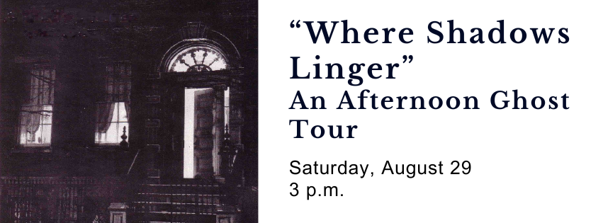 8/29 “Where Shadows Linger:” An Afternoon Ghost Tour
