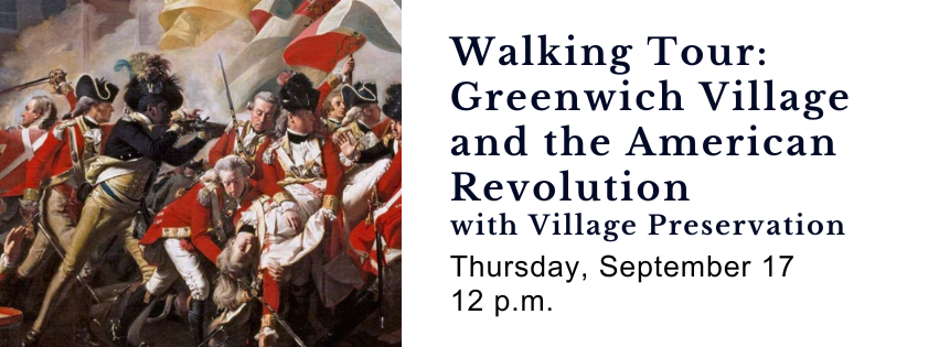 9/17 Walking Tour: Freedom’s Edge: Greenwich Village and the American Revolution