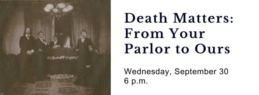 9/30 Death Matters: From Your Parlor to Ours -The Growth of the Neighborhood Funeral Home